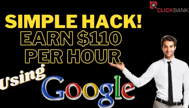 SIMPLE HACK! Earn $110 Per Hour Using Google, Affiliate Marketing, Free Traffic, ClickBank
