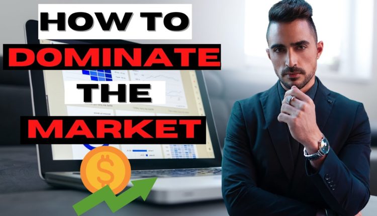 How to DOMINATE the MARKET