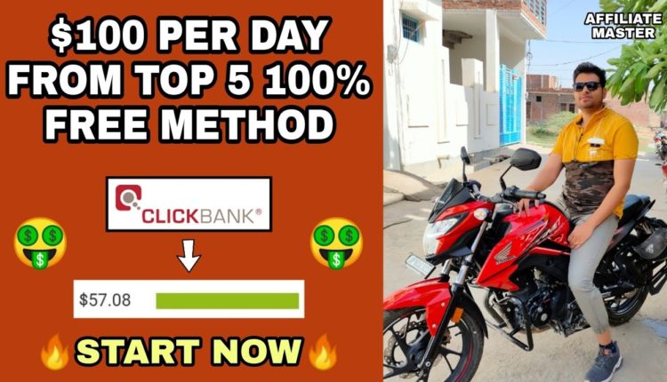 Top 5 Best Free Methods For Earning $100 Per Day On ClickBank In 2021