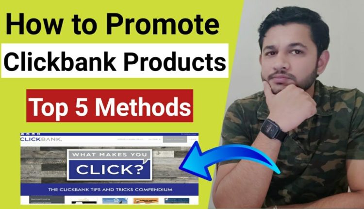Best 5 Ways on how to promote Clickbank Products  as a beginner.