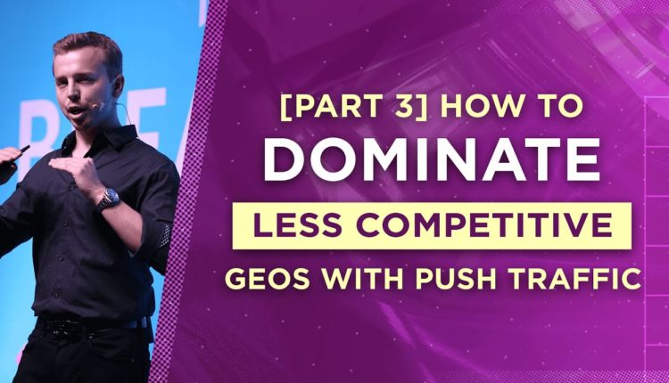 [Part 3] How to Dominate Less Competitive Geos With Push Traffic