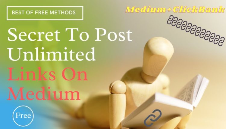 Secret To Post Unlimited Affiliate Links On Medium, Medium Clickbank, Affiliate Marketing