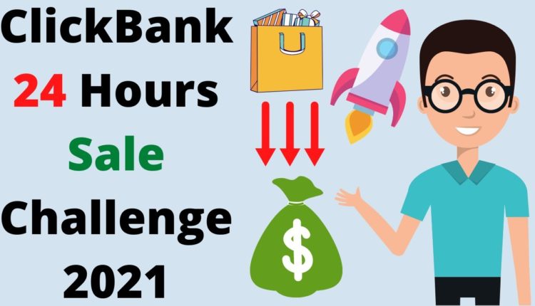 ClickBank Affiliate 24 Hours Sale Challenge 2021 | ClickBank Affiliate Marketing 2021 | ClickBank