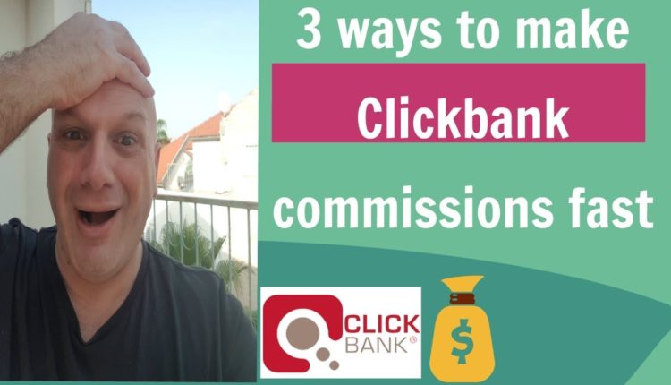 3 ways to make Clickbank commissions fast