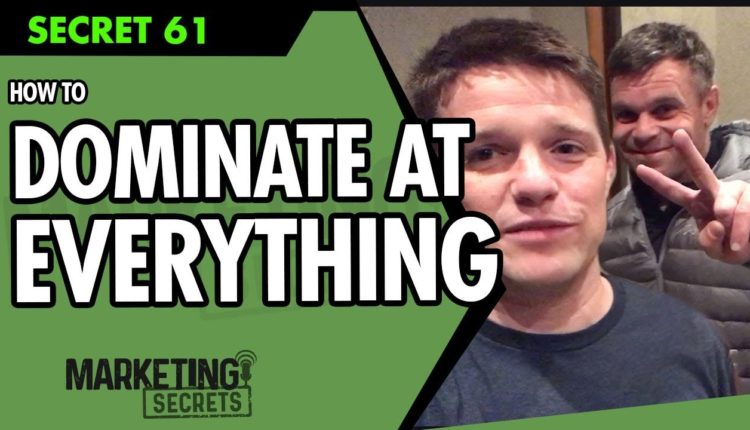 Russell Brunson Marketing Secret #61: How To Dominate At Everything You Do
