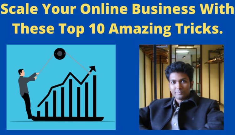 Scale Your Online Business With These Top 10 Amazing Tricks.
