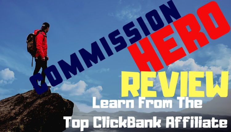 COMMISSION HERO REVIEW 2020 -  Learn From The TOP CLICKBANK AFFILIATE