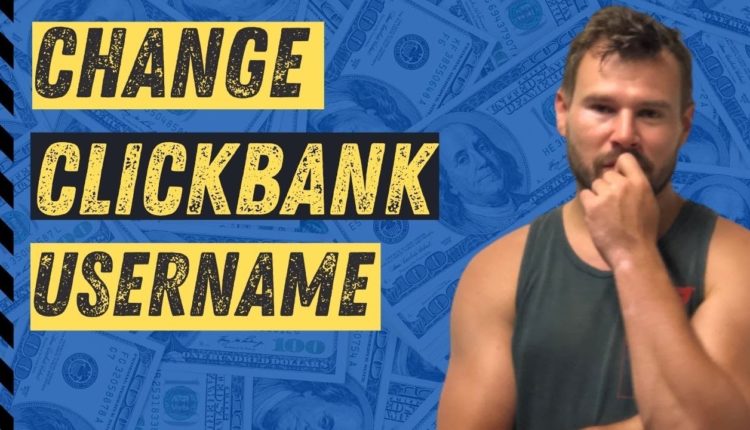 Clickbank Affiliate Marketing for Beginners - How Do I Change My Clickbank Username