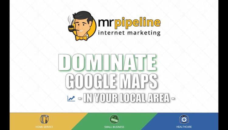 Dominate Google Maps | Mr  Pipeline Internet Marketing