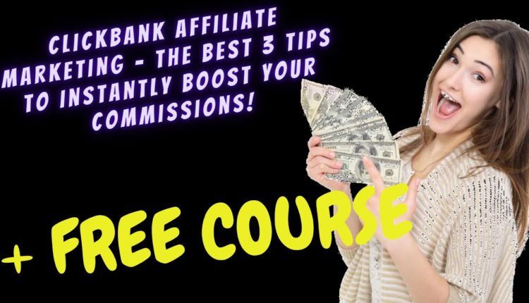 ClickBank Affiliate Marketing - The best 3 Tips to Instantly Boost Your Commissions! Online business