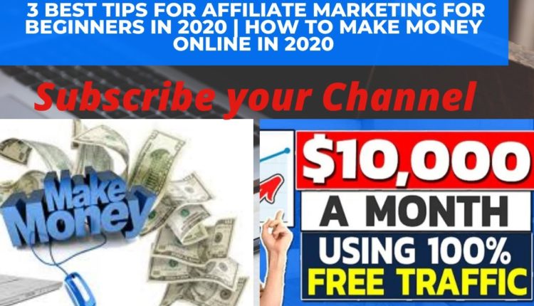 3 Best Tips For Affiliate Marketing 2020 For beginners in