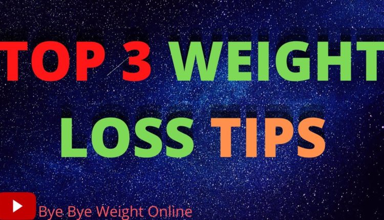 Top 3 Tips For Weight Loss