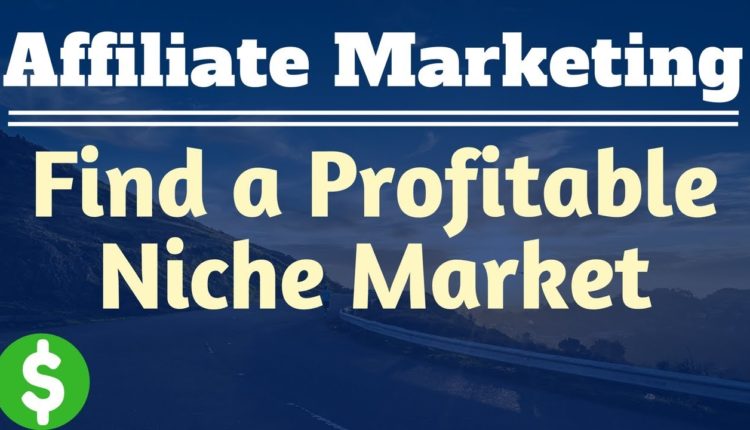 How Do You Find A Profitable Niche Market for Affiliate Marketing?
