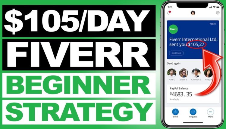 Easiest Way To Make $105 Per Day On Fiverr [BEGINNER STRATEGY]