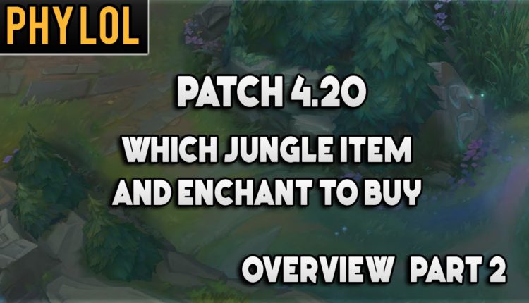 What jungle item and enchant should you get? Patch 4.20 breakdown part 2