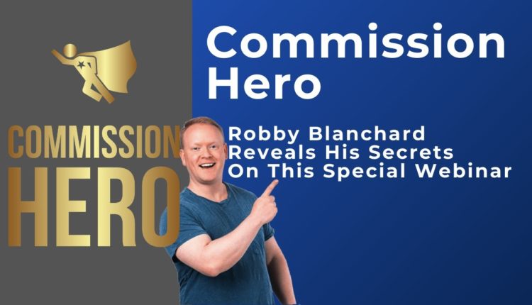 Robby Blanchard Review Commission Hero - Really The Best Affiliate Marketing Training [Free Webinar]