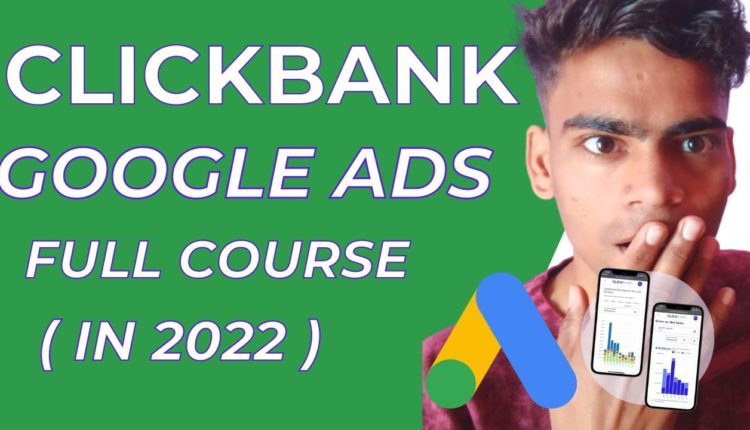 Clickbank Google Ads Step By Step Course 2022 - Affiliate Marketing 2022