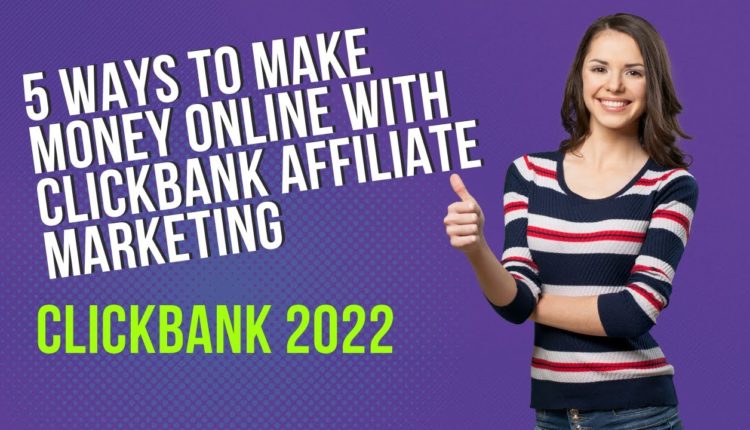 5 Ways to Make Money Online With ClickBank Affiliate Marketing