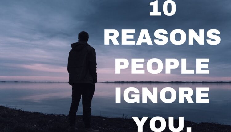 10 reasons people ignore you.