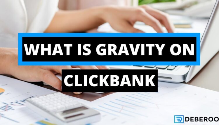 Clickbank Gravity Explained And How You Can Pick Converting Products