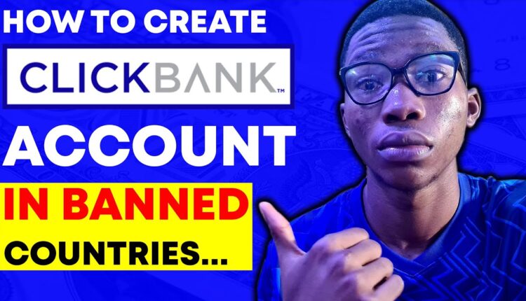 How To Create A Clickbank Account In Any BANNED Country (STEP BY STEP)...