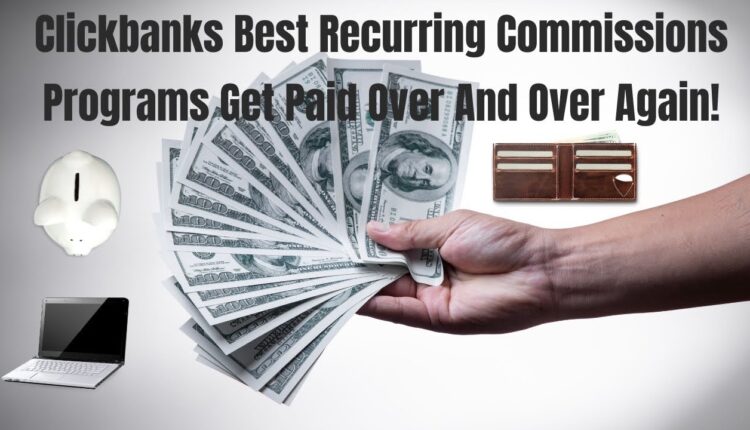 Best Clickbank Recurring Commission Programs Get Paid Over And Over Again [2022]
