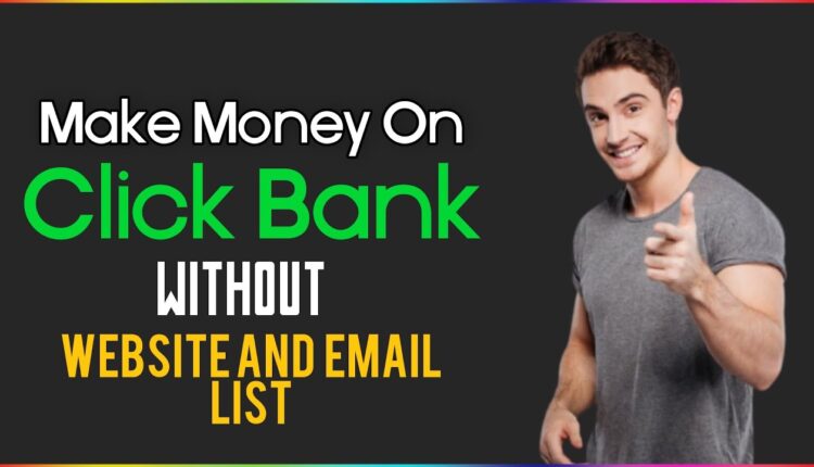 Make Money Online On Clickbank Affiliate Without Website and Email List