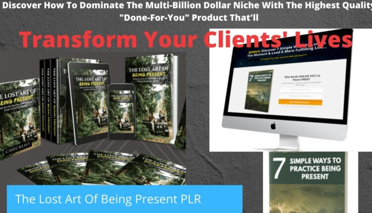 The Lost Art of Being Present: Discover How To Dominate The Multi-Billion $$$ Niche With DFY Product