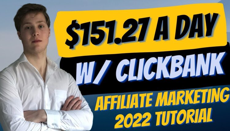 $151.27 A Day As A Beginner With ClickBank Affiliate Marketing in 2022 (ClickBank Tutorial)