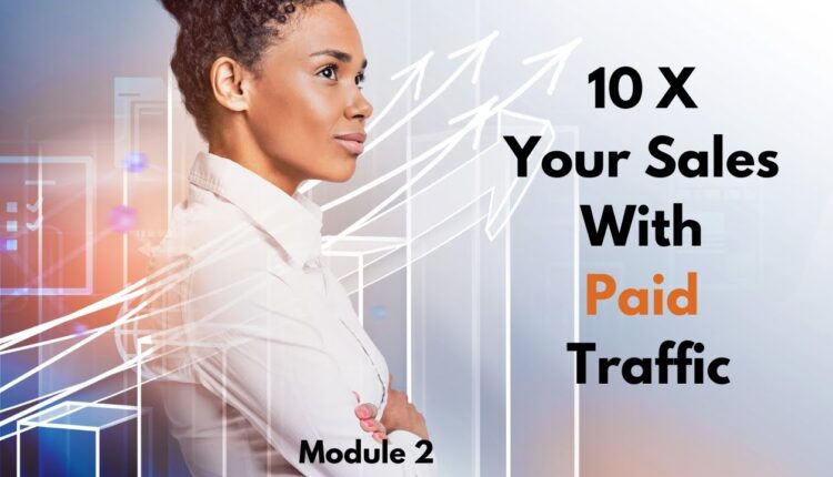 Paid Traffic - How to Get the Most Out of Your Paid Ads | Module 2