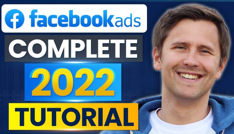 Facebook Ads Tutorial (Made In 2022 for 2022) - Step-By-Step for Beginners
