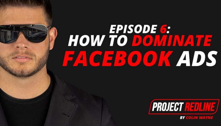 Project Redline | Episode 6 | How to DOMINATE Facebook Ads - Colin Wayne