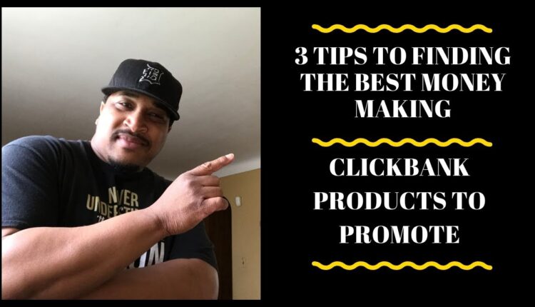 3 Tips To Finding The Best Money Making Clickbank Products To Promote