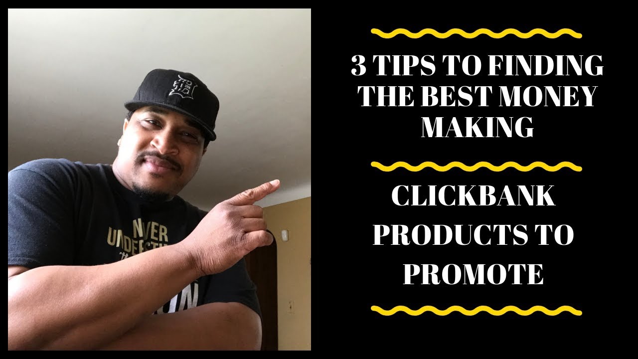 3 Tips To Finding The Best Money Making Clickbank Products To Promote