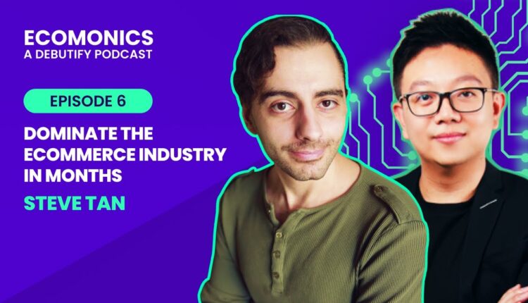 Steve Tan - Dominate the Ecommerce Industry in Months