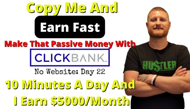 Copy Me And Earn Over $5000 Per Month With Clickbank For 10 Minutes Each Day (Day 22)
