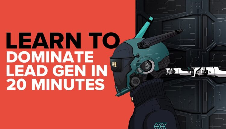 Learn to Dominate Lead Gen in 20 Minutes