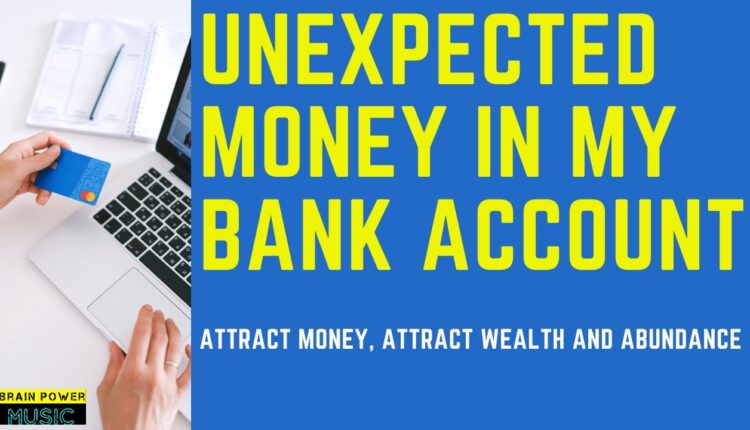 Unexpected Money in My Bank Account - Attract Money, Attract Wealth and Abundance